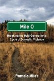 Mile 0: A Memoir: Breaking the Multi-Generational Cycle of Domestic Violence