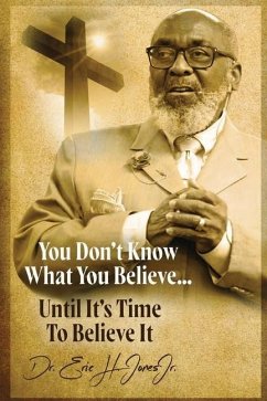 You don't know what you believe... until it's time to believe it! - Jones, Eric H