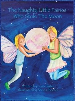 The Naughty Little Fairies Who Stole The Moon - Slater, Luna