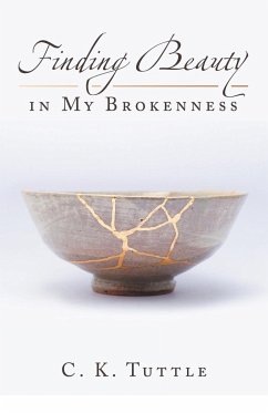 Finding Beauty in My Brokenness - Tuttle, C. K.