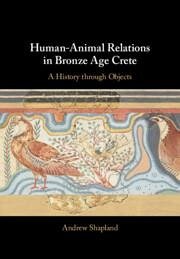 Human-Animal Relations in Bronze Age Crete - Shapland, Andrew