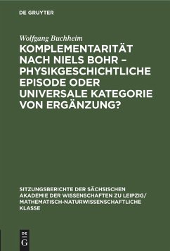 Komplementarität nach Niels Bohr ¿ Physikgeschichtliche Episode oder universale Kategorie von Ergänzung? - Buchheim, Wolfgang