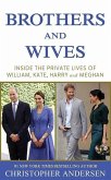 Brothers and Wives: Inside the Private Lives of William, Kate, Harry and Meghan