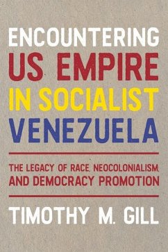 Encountering U.S. Empire in Socialist Venezuela - Gill, Timothy M