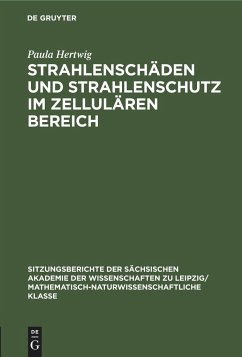 Strahlenschäden und Strahlenschutz im Zellulären Bereich - Hertwig, Paula