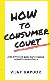 How to Consumer Court: A Do-it-Yourself guide on Navigating Indian Consumer Courts