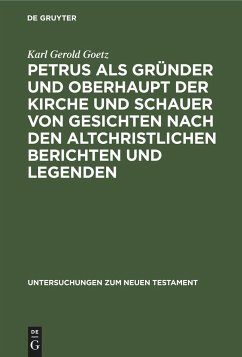 Petrus als Gründer und Oberhaupt der Kirche und Schauer von Gesichten nach den altchristlichen Berichten und Legenden - Goetz, Karl Gerold