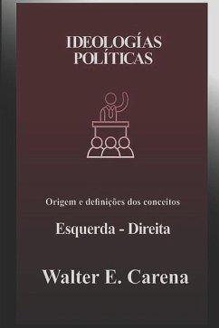 Ideologías Políticas: Origem e definições dos conceitos Direita/Esquerda - Carena, Walter E.