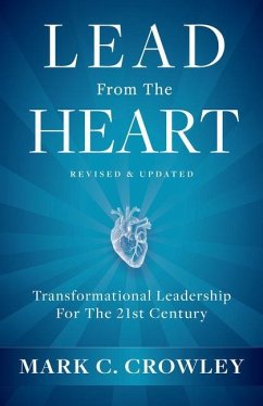 Lead from the Heart: Transformational Leadership for the 21st Century - Crowley, Mark C.