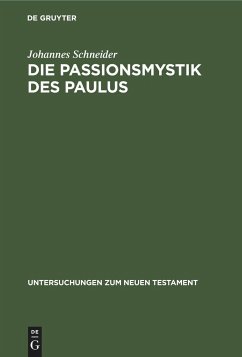 Die Passionsmystik des Paulus - Schneider, Johannes