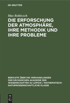 Die Erforschung der Atmosphäre, ihre Methodik und ihre Probleme - Robitzsch, Max