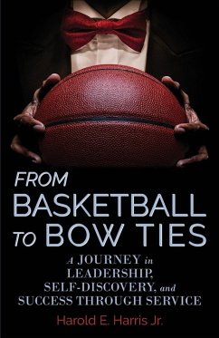 Cover From Basketball to Bow Ties: A Journey in Leadership, Self-Discovery, and Success through Service