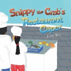 Snippy The Crab's Restaurant Caper: A longer length picture book for the developing reader - Miles, Alison Jane