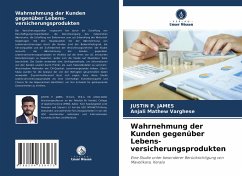 Wahrnehmung der Kunden gegenüber Lebens- versicherungsprodukten - P. JAMES, JUSTIN;Mathew Varghese, Anjali