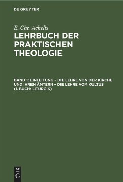 Einleitung ¿ die Lehre von der Kirche und ihren Ämtern ¿ die Lehre vom Kultus (1. Buch: Liturgik) - Achelis, E. Chr.