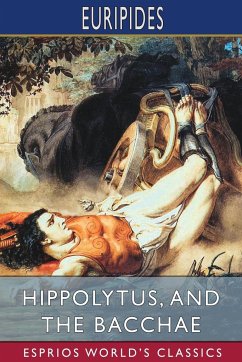 Hippolytus, and The Bacchae (Esprios Classics) - Euripides