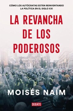 La Revancha de Los Poderosos: Cómo Los Autócratas Están Reinventando La Política En El Siglo XXI / The Revenge of Power - Naim, Moises