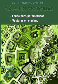 Cálculo vectorial libro 1- Parte IV: Ecuaciones paramétricas y Vectores en el plano - Loa, Gabriel