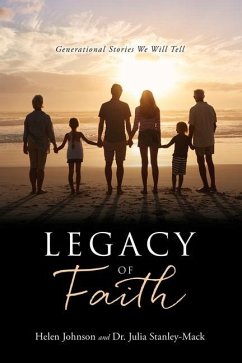 Legacy of Faith: Generational Stories We Will Tell - Johnson, Helen; Stanley-Mack, Julia
