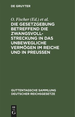 Die Gesetzgebung betreffend die Zwangsvollstreckung in das unbewegliche Vermögen im Reiche und in Preußen