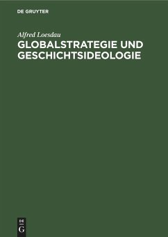 Globalstrategie und Geschichtsideologie - Loesdau, Alfred