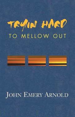 Tryin' Hard to Mellow Out - Arnold, John Emery