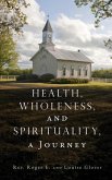 Health, Wholeness, and Spirituality, a Journey