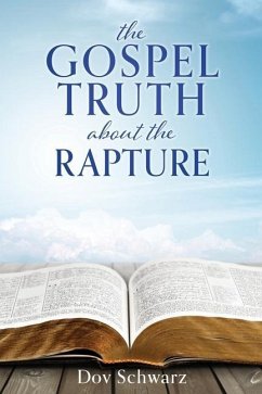 The Gospel Truth about the Rapture - Schwarz, Dov
