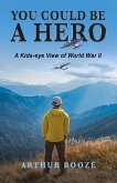 You Could Be a Hero: A Kids-Eye View of World War II