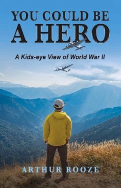 You Could Be a Hero: A Kids-Eye View of World War II - Rooze, Arthur