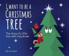 I Want To Be a Christmas Tree - Lynch, Lori I Want To Be a Christmas Tree - Lynch, Lori