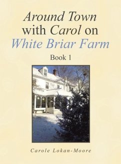 Around Town with Carol on White Briar Farm: Book 1 - Lokan-Moore, Carole