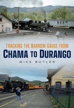 Tracking the Narrow Gauge from Chama to Durango - Butler, Mike