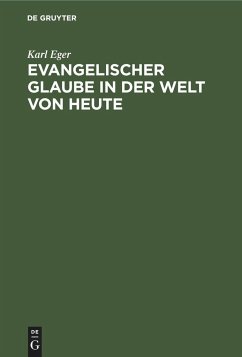 Evangelischer Glaube in der Welt von heute - Eger, Karl