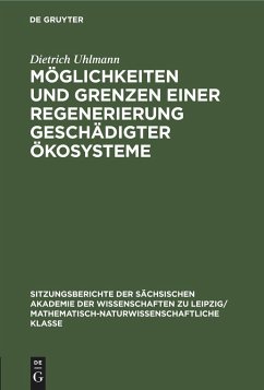 Möglichkeiten und Grenzen einer Regenerierung geschädigter Ökosysteme - Uhlmann, Dietrich