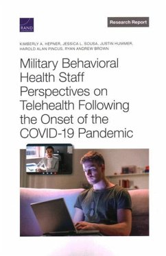 Military Behavioral Health Staff Perspectives on Telehealth Following the Onset of the Covid-19 Pandemic - Hepner, Kimberly A; Sousa, Jessica L; Hummer, Justin; Pincus, Harold Alan; Brown, Ryan Andrew