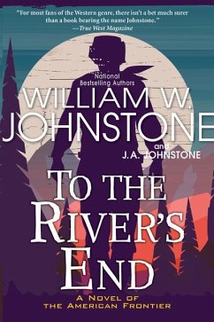 To the River's End - Johnstone, William W.; Johnstone, J.A.