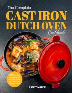 The Complete Cast Iron Dutch Oven Cookbook - Marck, Faney