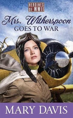Mrs. Witherspoon Goes to War: Heroines of WWII - Davis, Mary