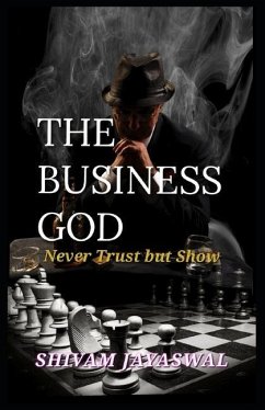 The Business God: Never Trust but Show - Jayaswal, Shivam