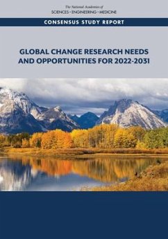 Global Change Research Needs and Opportunities for 2022-2031 - National Academies of Sciences Engineering and Medicine; Division of Behavioral and Social Sciences and Education; Division On Earth And Life Studies; Board on Environmental Change and Society; Board on Atmospheric Sciences and Climate; Committee to Advise the U S Global Change Research Program
