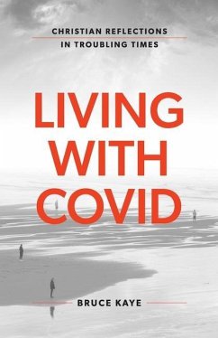 Living with Covid: Christian Reflections in Troubling Times - Kaye, Bruce