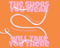 The Shoes You Wear Will Take You There - Myles, Stephen J. L.