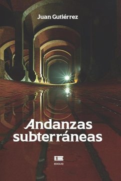 Andanzas subterráneas - Gutiérrez, Juan