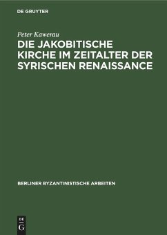 Die jakobitische Kirche im Zeitalter der syrischen Renaissance - Kawerau, Peter