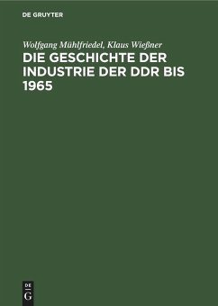 Die Geschichte der Industrie der DDR bis 1965 - Wießner, Klaus; Mühlfriedel, Wolfgang