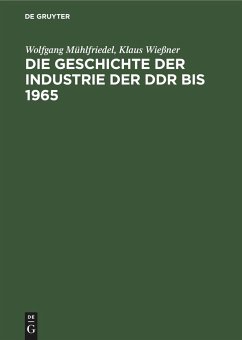 Die Geschichte der Industrie der DDR bis 1965 - Mühlfriedel, Wolfgang;Wießner, Klaus