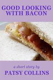 Good Looking With Bacon (eBook, ePUB) Good Looking With Bacon (eBook, ePUB)