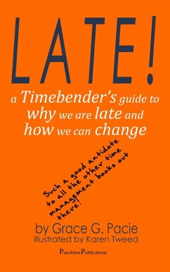 Late! - A Timebender's Guide to Why We Are Late and How We Can Change (eBook, ePUB) - Pacie, Grace G.