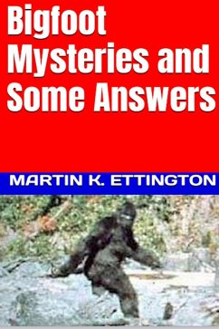 Bigfoot Mysteries and Some Answers (The Legendary Animals and Creatures Series, #6) (eBook, ePUB) - Ettington, Martin K.